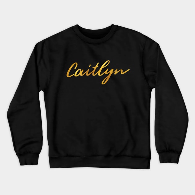 Caitlyn Name Hand Lettering in Faux Gold Letters Crewneck Sweatshirt by Pixel On Fire